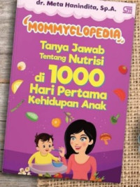 Image of MOMMYCLOPEDIA: TANYA JAWAB TENTANG NUTRISI DI 1000 HARI PERTAMA